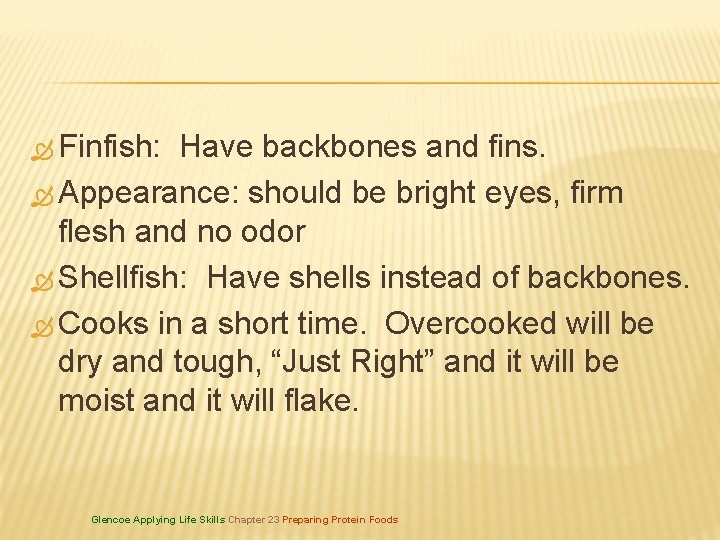  Finfish: Have backbones and fins. Appearance: should be bright eyes, firm flesh and