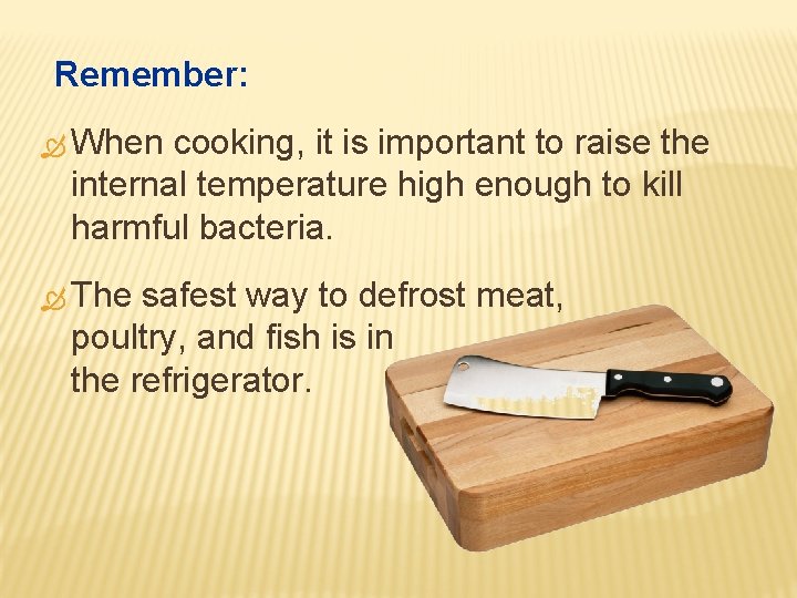 Remember: When cooking, it is important to raise the internal temperature high enough to