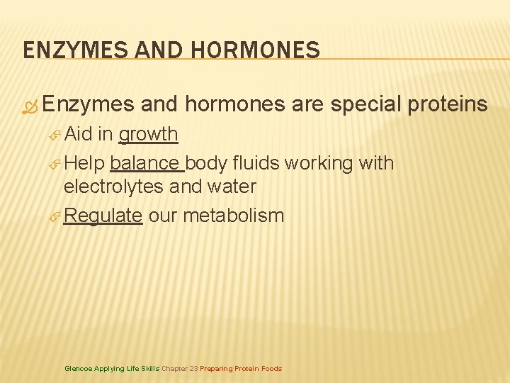 ENZYMES AND HORMONES Enzymes and hormones are special proteins Aid in growth Help balance