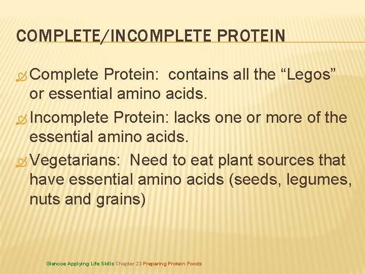 COMPLETE/INCOMPLETE PROTEIN Complete Protein: contains all the “Legos” or essential amino acids. Incomplete Protein: