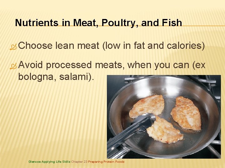 Nutrients in Meat, Poultry, and Fish Choose lean meat (low in fat and calories)