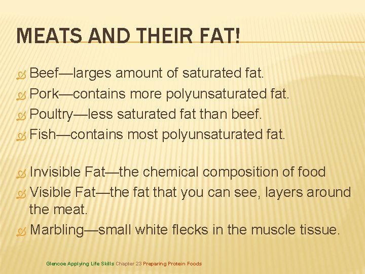 MEATS AND THEIR FAT! Beef—larges amount of saturated fat. Pork—contains more polyunsaturated fat. Poultry—less