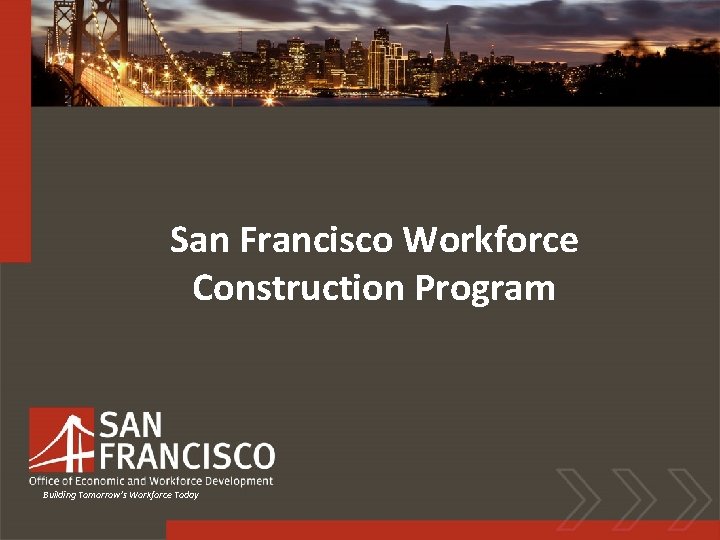 San Francisco Workforce Construction Program Building Tomorrow’s Workforce Today 
