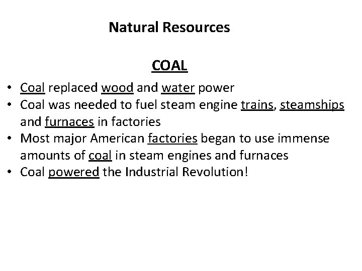 Natural Resources COAL • Coal replaced wood and water power • Coal was needed