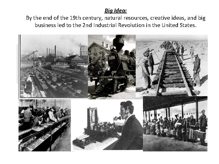 Big Idea: By the end of the 19 th century, natural resources, creative ideas,