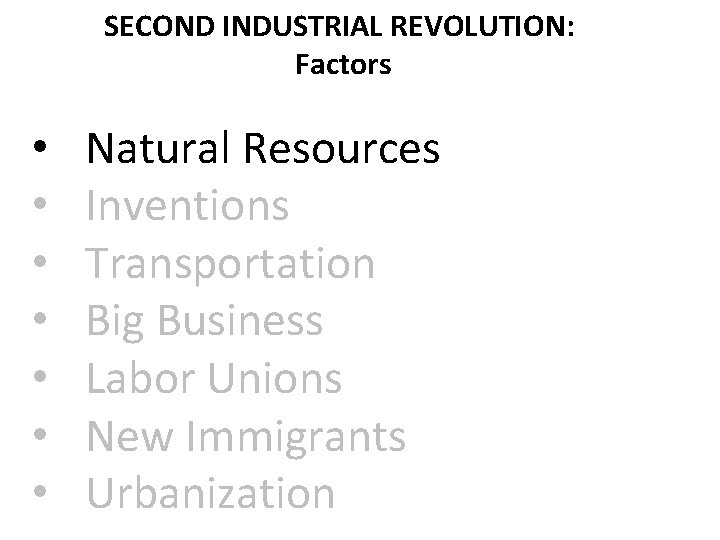SECOND INDUSTRIAL REVOLUTION: Factors • • Natural Resources Inventions Transportation Big Business Labor Unions