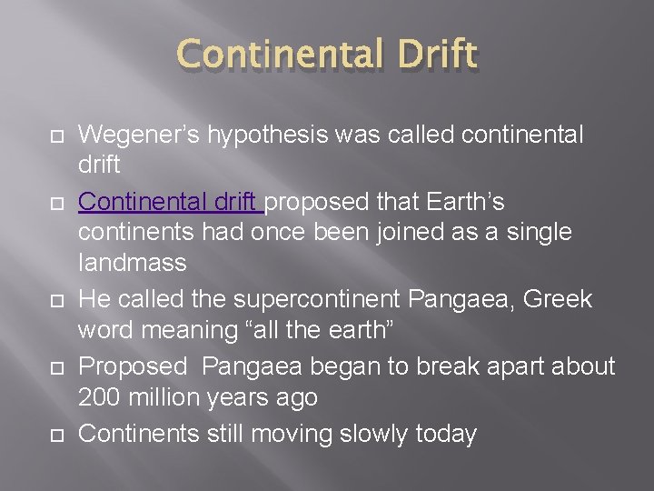 Continental Drift Wegener’s hypothesis was called continental drift Continental drift proposed that Earth’s continents