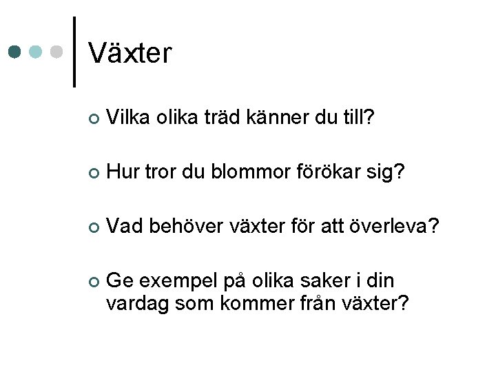 Växter ¢ Vilka olika träd känner du till? ¢ Hur tror du blommor förökar