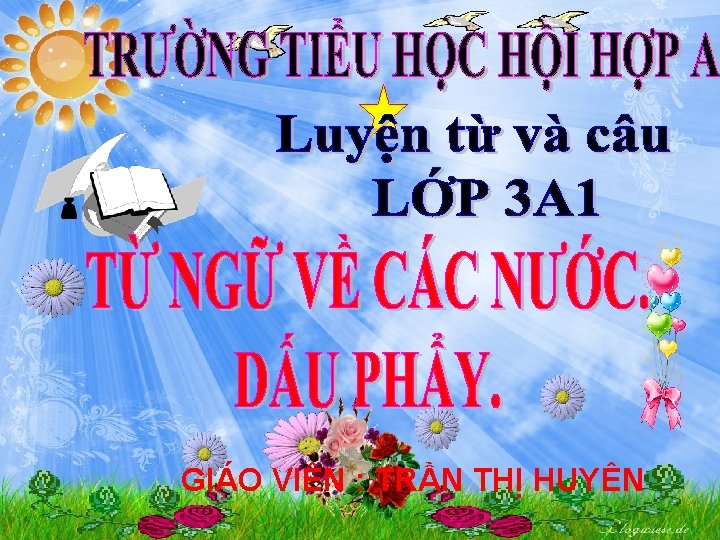 GIÁO VIÊN : TRẦN THỊ HUYÊN 