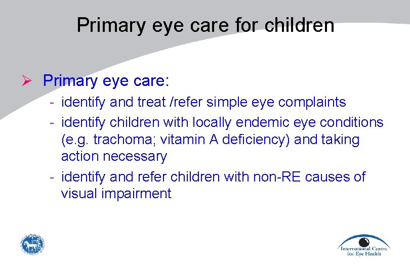 Primary eye care for children Ø Primary eye care: - identify and treat /refer