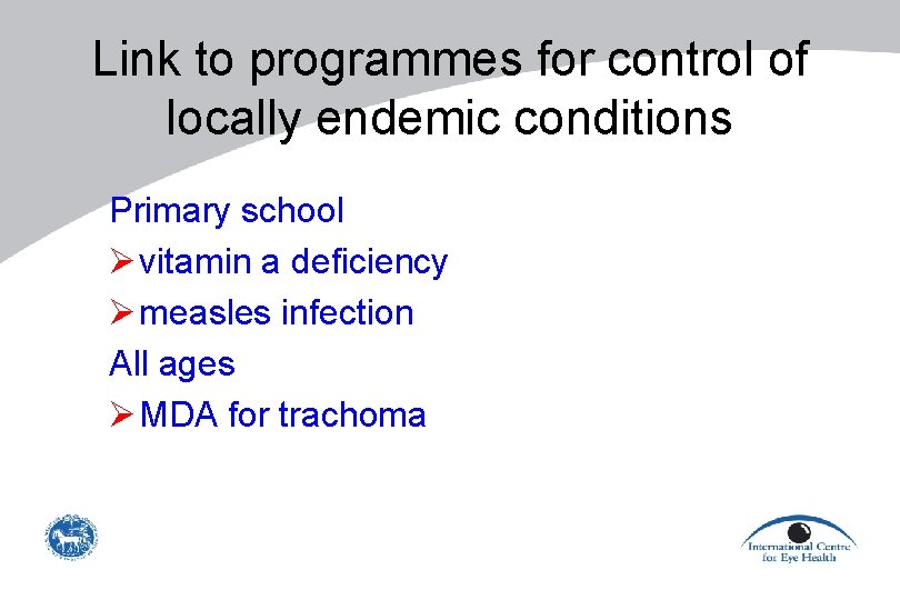 Link to programmes for control of locally endemic conditions Primary school Ø vitamin a