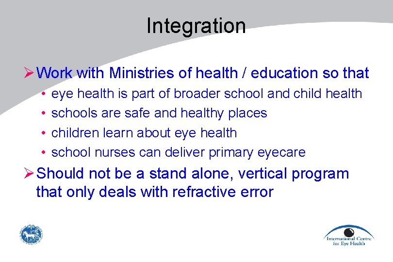 Integration Ø Work with Ministries of health / education so that • • eye