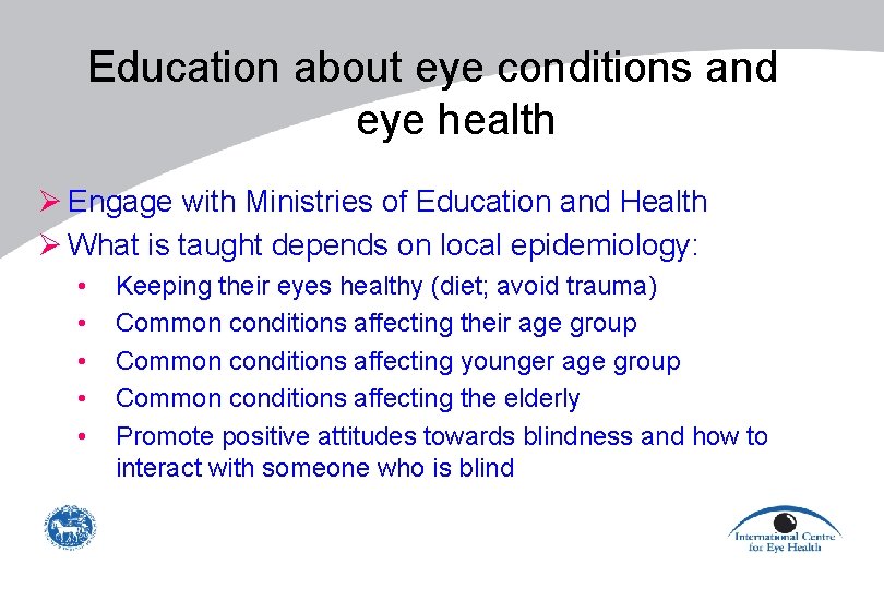 Education about eye conditions and eye health Ø Engage with Ministries of Education and