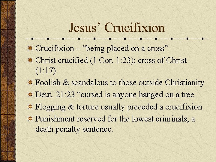 Jesus’ Crucifixion – “being placed on a cross” Christ crucified (1 Cor. 1: 23);