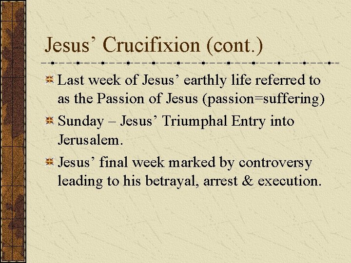 Jesus’ Crucifixion (cont. ) Last week of Jesus’ earthly life referred to as the
