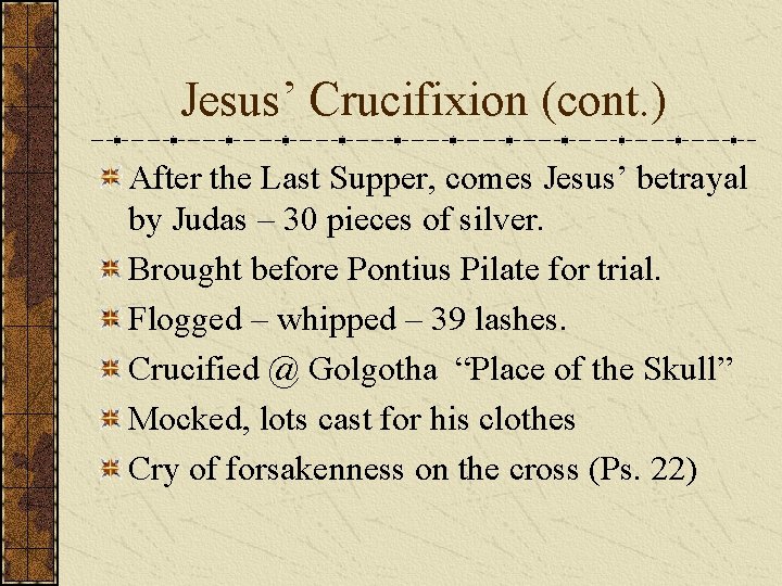 Jesus’ Crucifixion (cont. ) After the Last Supper, comes Jesus’ betrayal by Judas –