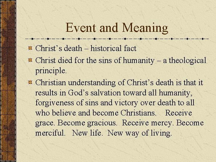 Event and Meaning Christ’s death – historical fact Christ died for the sins of