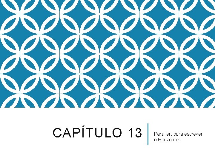 CAPÍTULO 13 Para ler, para escrever e Horizontes 