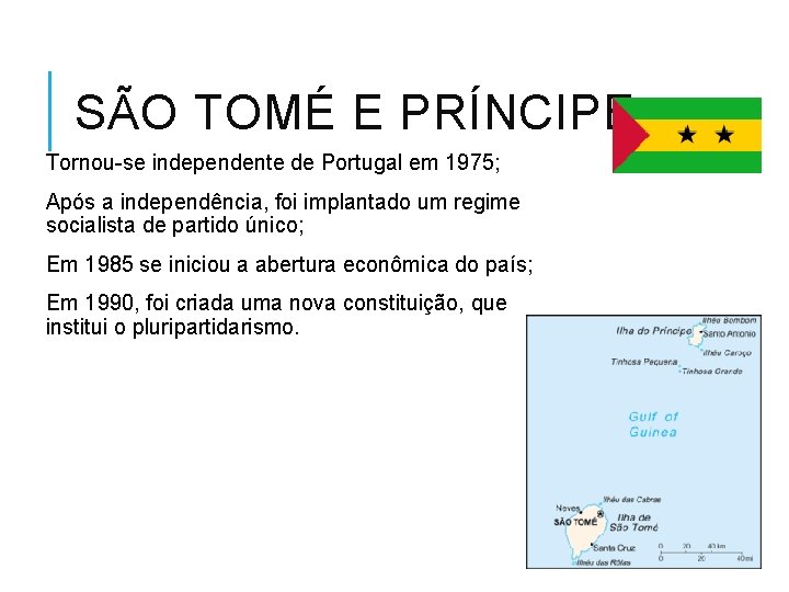 SÃO TOMÉ E PRÍNCIPE Tornou-se independente de Portugal em 1975; Após a independência, foi