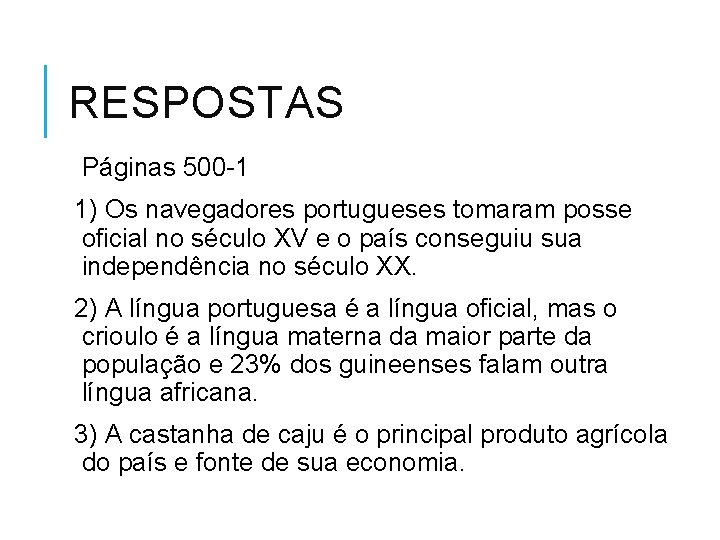 RESPOSTAS Páginas 500 -1 1) Os navegadores portugueses tomaram posse oficial no século XV