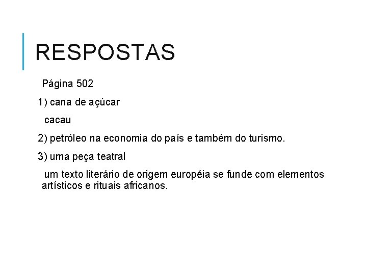 RESPOSTAS Página 502 1) cana de açúcar cacau 2) petróleo na economia do país