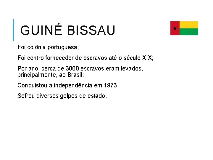 GUINÉ BISSAU Foi colônia portuguesa; Foi centro fornecedor de escravos até o século XIX;