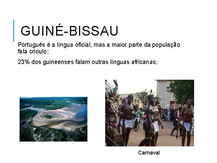 GUINÉ-BISSAU Português é a língua oficial, mas a maior parte da população fala crioulo;