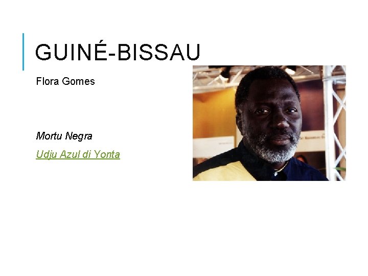 GUINÉ-BISSAU Flora Gomes Mortu Negra Udju Azul di Yonta 