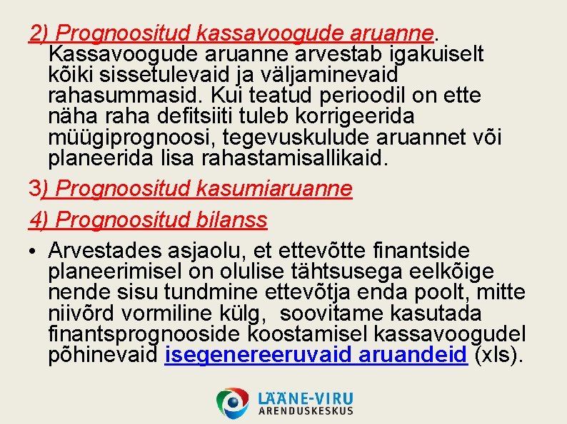 2) Prognoositud kassavoogude aruanne. Kassavoogude aruanne arvestab igakuiselt kõiki sissetulevaid ja väljaminevaid rahasummasid. Kui 2) Prognoositud kassavoogude aruanne. Kassavoogude aruanne arvestab igakuiselt kõiki sissetulevaid ja väljaminevaid rahasummasid. Kui