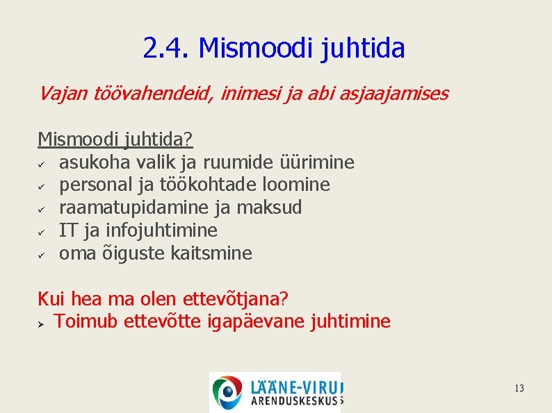 2. 4. Mismoodi juhtida Vajan töövahendeid, inimesi ja abi asjaajamises Mismoodi juhtida? ü asukoha