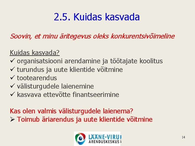 2. 5. Kuidas kasvada Soovin, et minu äritegevus oleks konkurentsivõimeline Kuidas kasvada? ü organisatsiooni 2. 5. Kuidas kasvada Soovin, et minu äritegevus oleks konkurentsivõimeline Kuidas kasvada? ü organisatsiooni