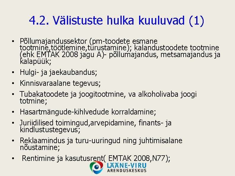 4. 2. Välistuste hulka kuuluvad (1) • Põllumajandussektor (pm-toodete esmane tootmine, töötlemine, turustamine); kalandustoodete 4. 2. Välistuste hulka kuuluvad (1) • Põllumajandussektor (pm-toodete esmane tootmine, töötlemine, turustamine); kalandustoodete