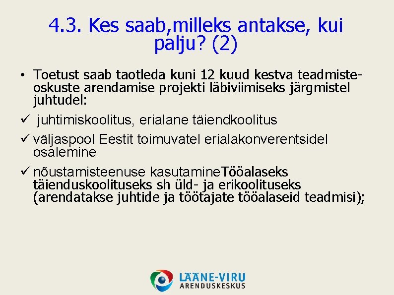 4. 3. Kes saab, milleks antakse, kui palju? (2) • Toetust saab taotleda kuni