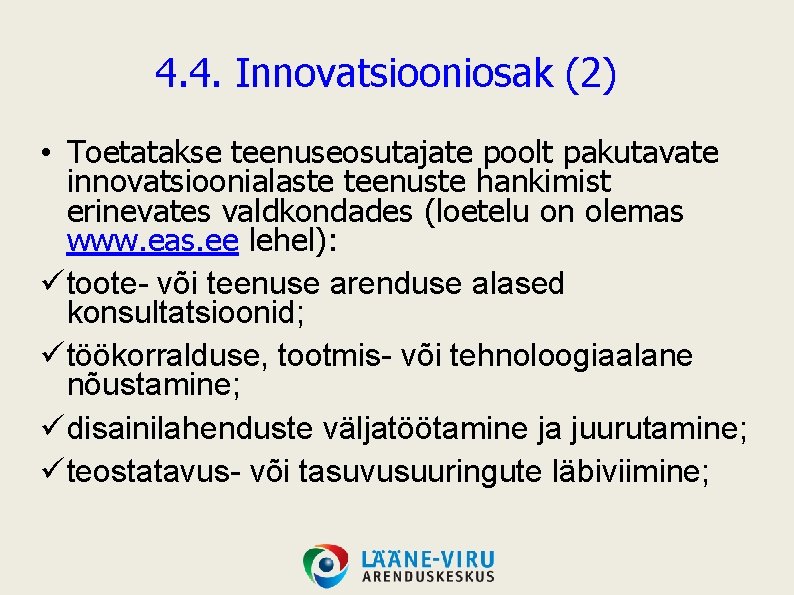 4. 4. Innovatsiooniosak (2) • Toetatakse teenuseosutajate poolt pakutavate innovatsioonialaste teenuste hankimist erinevates valdkondades