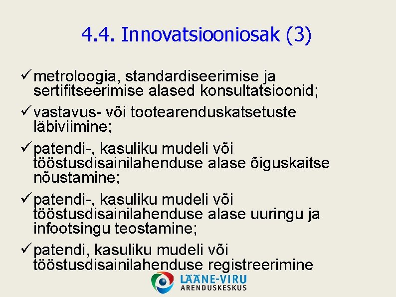 4. 4. Innovatsiooniosak (3) ü metroloogia, standardiseerimise ja sertifitseerimise alased konsultatsioonid; ü vastavus- või