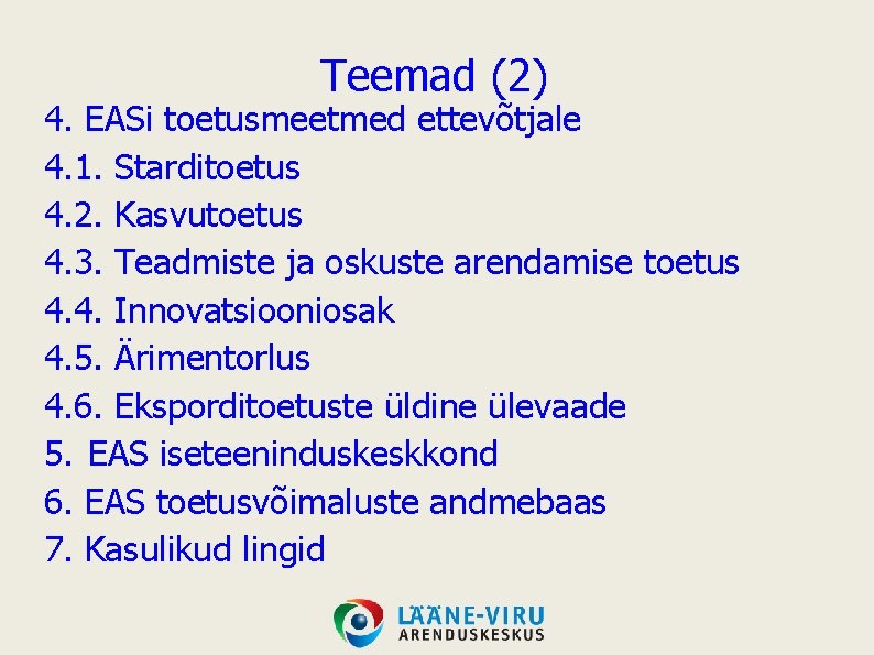 Teemad (2) 4. EASi toetusmeetmed ettevõtjale 4. 1. Starditoetus 4. 2. Kasvutoetus 4. 3.