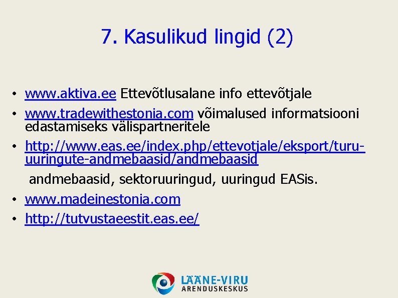 7. Kasulikud lingid (2) • www. aktiva. ee Ettevõtlusalane info ettevõtjale • www. tradewithestonia.