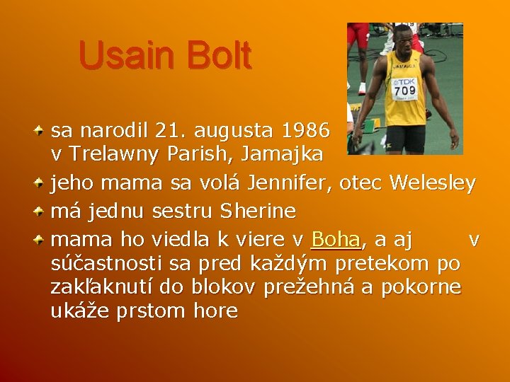 Usain Bolt sa narodil 21. augusta 1986 v Trelawny Parish, Jamajka jeho mama sa