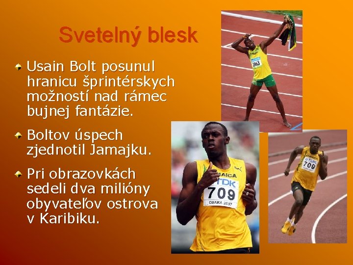 Svetelný blesk Usain Bolt posunul hranicu šprintérskych možností nad rámec bujnej fantázie. Boltov úspech