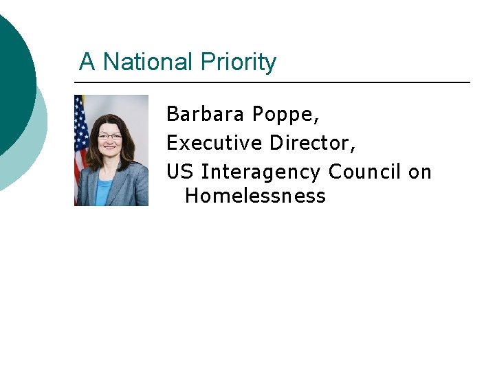 A National Priority Barbara Poppe, Executive Director, US Interagency Council on Homelessness 