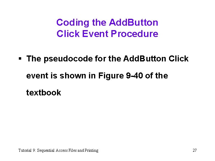 Coding the Add. Button Click Event Procedure § The pseudocode for the Add. Button
