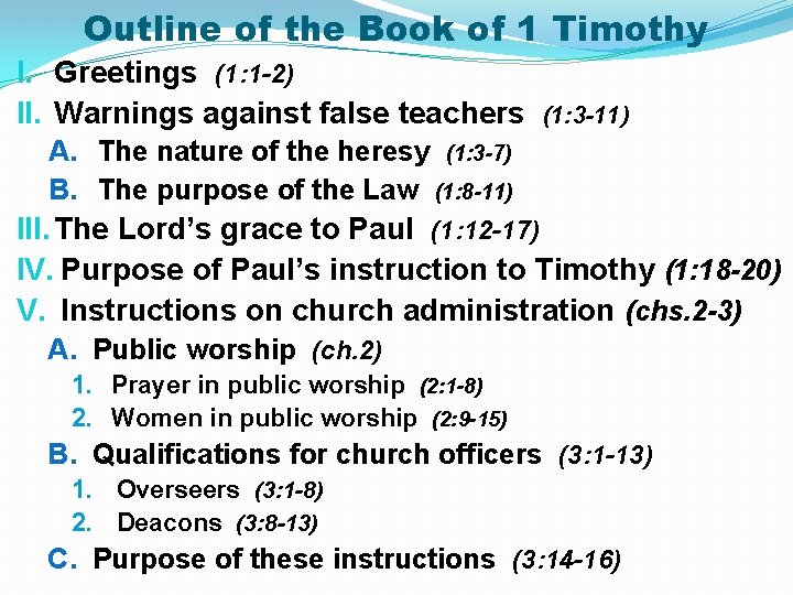 Outline of the Book of 1 Timothy I. Greetings (1: 1 -2) II. Warnings