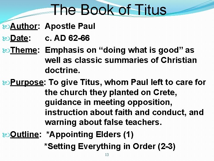 The Book of Titus Author: Apostle Paul Date: c. AD 62 -66 Theme: Emphasis