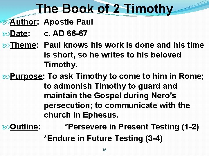 The Book of 2 Timothy Author: Apostle Paul Date: c. AD 66 -67 Theme: