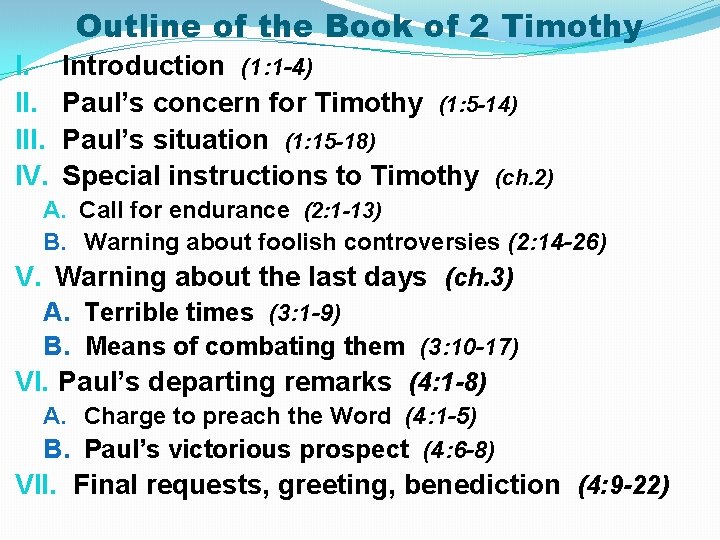 Outline of the Book of 2 Timothy I. III. IV. Introduction (1: 1 -4)