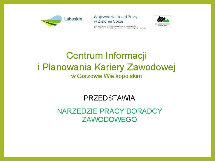 Centrum Informacji i Planowania Kariery Zawodowej w Gorzowie Wielkopolskim PRZEDSTAWIA NARZĘDZIE PRACY DORADCY ZAWODOWEGO