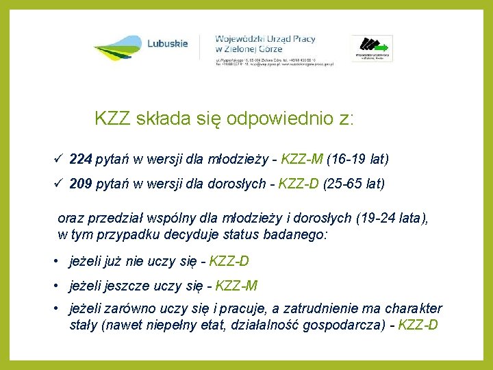 KZZ składa się odpowiednio z: ü 224 pytań w wersji dla młodzieży - KZZ-M