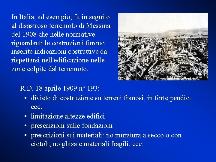 In Italia, ad esempio, fu in seguito al disastroso terremoto di Messina del 1908