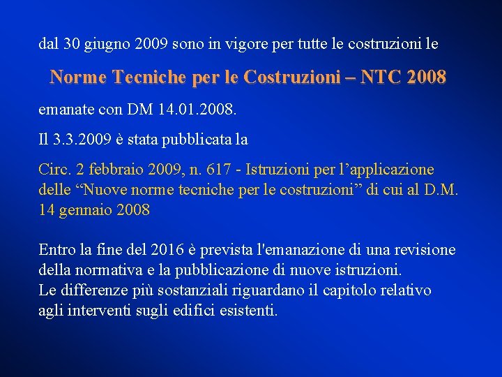 dal 30 giugno 2009 sono in vigore per tutte le costruzioni le Norme Tecniche