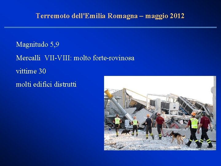 Terremoto dell'Emilia Romagna – maggio 2012 Magnitudo 5, 9 Mercalli VII-VIII: molto forte-rovinosa vittime